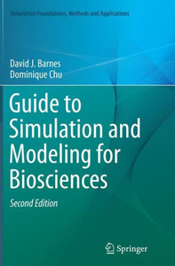 Guide To Simulation And Modeling For Biosciences (Simulation Foundations, Methods And Applications)