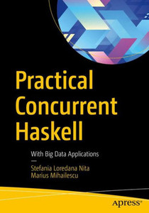 Practical Concurrent Haskell: With Big Data Applications Practical Concurrent Haskell: With Big Data Applications