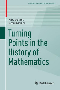 Turning Points In The History Of Mathematics (Compact Textbooks In Mathematics)