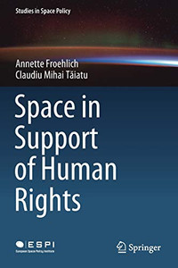 Space in Support of Human Rights (Studies in Space Policy, 23) Space in Support of Human Rights (Studies in Space Policy, 23)