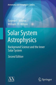 Solar System Astrophysics: Background Science And The Inner Solar System (Astronomy And Astrophysics Library) Solar System Astrophysics: Background Science And The Inner Solar System (Astronomy And Astrophysics Library)