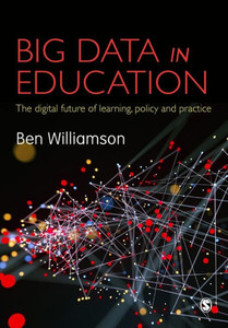 Big Data In Education: The Digital Future Of Learning, Policy And Practice