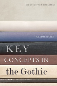 Key Concepts In The Gothic (Key Concepts In Literature) Key Concepts In The Gothic (Key Concepts In Literature)