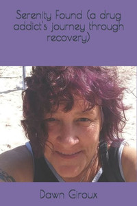 Serenity Found (A Drug Addict's Journey Through Recovery) (My Search For Serenity (A Drug Addict's Story))