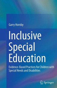 Inclusive Special Education: Evidence-Based Practices For Children With Special Needs And Disabilities Inclusive Special Education: Evidence-Based Practices For Children With Special Needs And Disabilities