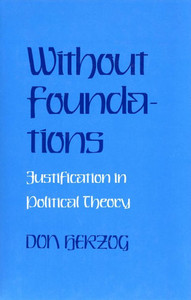 Without Foundations: Justification In Political Theory Without Foundations: Justification In Political Theory