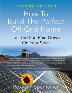 How To Build The Perfect Off-Grid Home: Let The Sun Rain Down On Your Solar