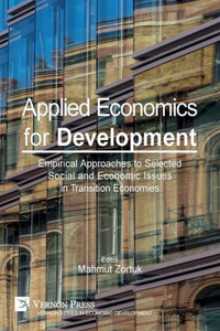 Applied Economics For Development: Empirical Approaches To Selected Social And Economic Issues In Transition Economies (Economic Development) Applied Economics For Development: Empirical Approaches To Selected Social And Economic Issues In Transition Economies (Economic Development)