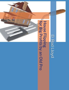 House Flipping For Big Profits By An Old Pro House Flipping For Big Profits By An Old Pro