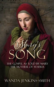 Mary's Song: The Gospel As Told By Mary The Mother Of Yeshua Mary's Song: The Gospel As Told By Mary The Mother Of Yeshua