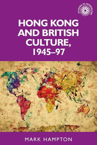 Hong Kong And British Culture, 194597 (Studies In Imperialism)