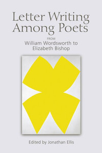 Letter Writing Among Poets: From William Wordsworth To Elizabeth Bishop