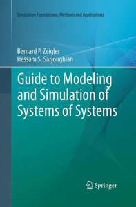 Guide To Modeling And Simulation Of Systems Of Systems (Simulation Foundations, Methods And Applications)