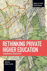 Rethinking Private Higher Education: Ethnographic Perspectives (Studies In Critical Social Sciences)