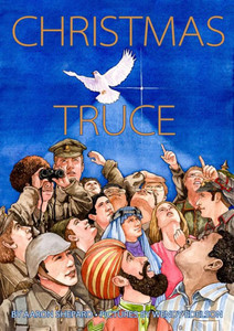 Christmas Truce: A True Story Of World War 1 (Centennial Edition)