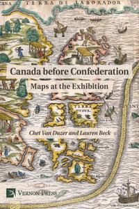 Canada Before Confederation: Maps At The Exhibition (World History) Canada Before Confederation: Maps At The Exhibition (World History)