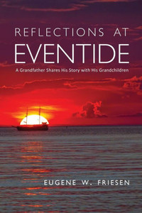 Reflections At Eventide: A Grandfather Shares His Story With His Grandchildren