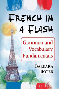 French In A Flash: Grammar And Vocabulary Fundamentals French In A Flash: Grammar And Vocabulary Fundamentals