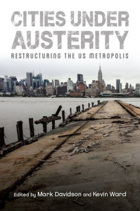 Cities Under Austerity: Examines The Ways In Which Austerity Policies Are Transforming Us Cities.