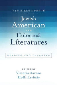 New Directions In Jewish American And Holocaust Literatures: Reading And Teaching (Suny Series In Contemporary Jewish Literature And Culture) New Directions In Jewish American And Holocaust Literatures: Reading And Teaching (Suny Series In Contemporary Jewish Literature And Culture)