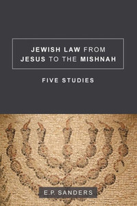 Jewish Law From Jesus To The Mishnah: Five Studies Jewish Law From Jesus To The Mishnah: Five Studies