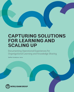 Capturing Solutions For Learning And Scaling Up: Documenting Operational Experiences For Organizational Learning And Knowledge Sharing Capturing Solutions For Learning And Scaling Up: Documenting Operational Experiences For Organizational Learning And Knowledge Sharing
