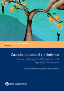 Cuando No Basta El Crecimiento: Razones De La Rigidez De La Pobreza En La Republica Dominicana (Directions In Development) (Spanish Edition)