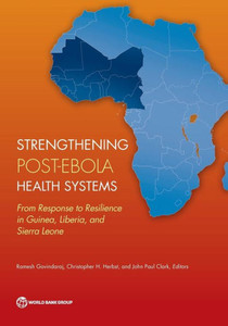 Strengthening Post-Ebola Health Systems: From Response To Resilience In Guinea, Liberia, And Sierra Leone