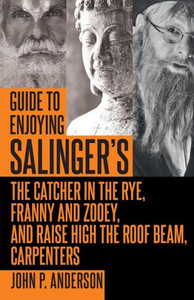 Guide To Enjoying Salinger's The Catcher In The Rye, Franny And Zooey And Raise High The Roof Beam, Carpenters Guide To Enjoying Salinger's The Catcher In The Rye, Franny And Zooey And Raise High The Roof Beam, Carpenters