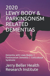 Lewy Body & Parkinsonism Related Dementias: Dementia With Lewy Bodies | Parkinsonism Dementia | Corticobasal Syndrome (Dementia Overview) Lewy Body & Parkinsonism Related Dementias: Dementia With Lewy Bodies | Parkinsonism Dementia | Corticobasal Syndrome (Dementia Overview)