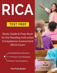 Rica Test Prep: Study Guide & Prep Book For The Reading Instruction Competence Assessment (Rica) Exam Rica Test Prep: Study Guide & Prep Book For The Reading Instruction Competence Assessment (Rica) Exam