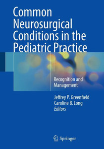 Common Neurosurgical Conditions In The Pediatric Practice: Recognition And Management Common Neurosurgical Conditions In The Pediatric Practice: Recognition And Management