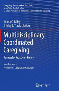 Multidisciplinary Coordinated Caregiving: Research  Practice  Policy