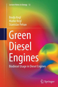 Green Diesel Engines: Biodiesel Usage In Diesel Engines (Lecture Notes In Energy, 12)