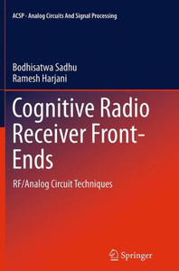 Cognitive Radio Receiver Front-Ends: Rf/Analog Circuit Techniques (Analog Circuits And Signal Processing, 115)