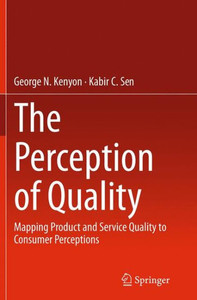 The Perception Of Quality: Mapping Product And Service Quality To Consumer Perceptions The Perception Of Quality: Mapping Product And Service Quality To Consumer Perceptions
