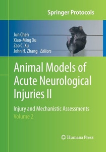 Animal Models Of Acute Neurological Injuries Ii: Injury And Mechanistic Assessments, Volume 2 (Springer Protocols Handbooks)