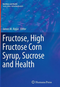 Fructose, High Fructose Corn Syrup, Sucrose And Health (Nutrition And Health) Fructose, High Fructose Corn Syrup, Sucrose And Health (Nutrition And Health)