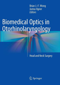 Biomedical Optics In Otorhinolaryngology: Head And Neck Surgery Biomedical Optics In Otorhinolaryngology: Head And Neck Surgery