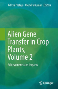 Alien Gene Transfer In Crop Plants, Volume 2: Achievements And Impacts