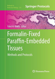 Formalin-Fixed Paraffin-Embedded Tissues: Methods And Protocols (Methods In Molecular Biology, 724) Formalin-Fixed Paraffin-Embedded Tissues: Methods And Protocols (Methods In Molecular Biology, 724)