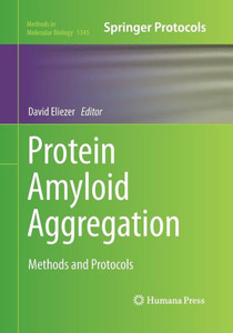 Protein Amyloid Aggregation: Methods And Protocols (Methods In Molecular Biology, 1345) Protein Amyloid Aggregation: Methods And Protocols (Methods In Molecular Biology, 1345)
