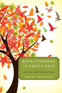 Refeathering The Empty Nest: Life After The Children Leave Refeathering The Empty Nest: Life After The Children Leave