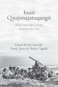 Inuit Qaujimajatuqangit: What Inuit Have Always Known To Be True Inuit Qaujimajatuqangit: What Inuit Have Always Known To Be True