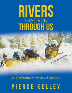 Rivers That Run Through Us: A Collection Of Short Stories