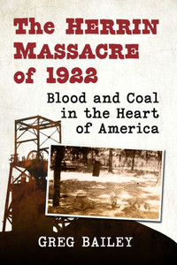 The Herrin Massacre Of 1922: Blood And Coal In The Heart Of America The Herrin Massacre Of 1922: Blood And Coal In The Heart Of America