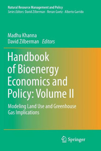 Handbook Of Bioenergy Economics And Policy: Volume Ii: Modeling Land Use And Greenhouse Gas Implications (Natural Resource Management And Policy, 40) Handbook Of Bioenergy Economics And Policy: Volume Ii: Modeling Land Use And Greenhouse Gas Implications (Natural Resource Management And Policy, 40)