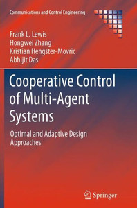 Cooperative Control Of Multi-Agent Systems: Optimal And Adaptive Design Approaches (Communications And Control Engineering) Cooperative Control Of Multi-Agent Systems: Optimal And Adaptive Design Approaches (Communications And Control Engineering)
