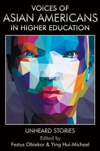 Voices Of Asian Americans In Higher Education: Unheard Stories Voices Of Asian Americans In Higher Education: Unheard Stories