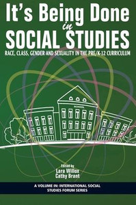 It's Being Done In Social Studies: Race, Class, Gender And Sexuality In The Pre/K-12 Curriculum (International Social Studies Forum: The Series) It's Being Done In Social Studies: Race, Class, Gender And Sexuality In The Pre/K-12 Curriculum (International Social Studies Forum: The Series)